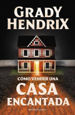 Cómo vender una casa encantada - Grady Hendrix