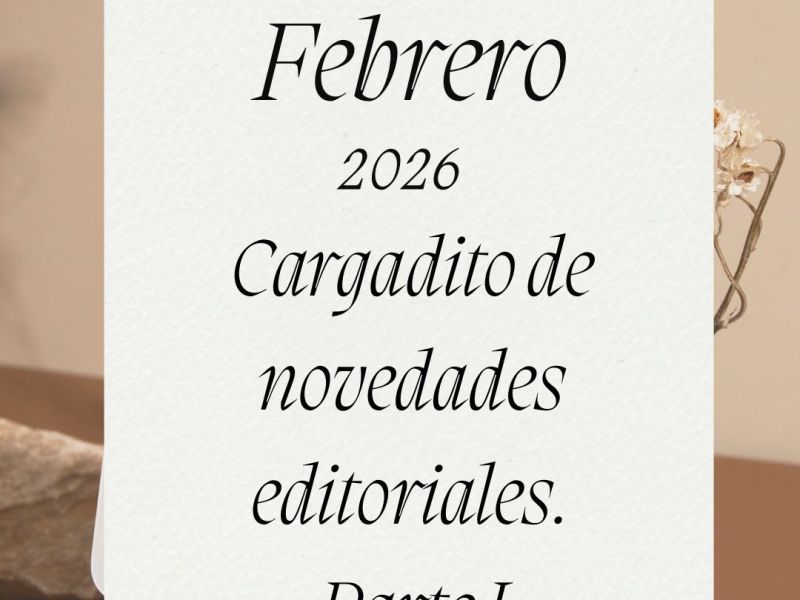 Febrero 2026, cargadito de novedades editoriales. Parte&nbsp;I