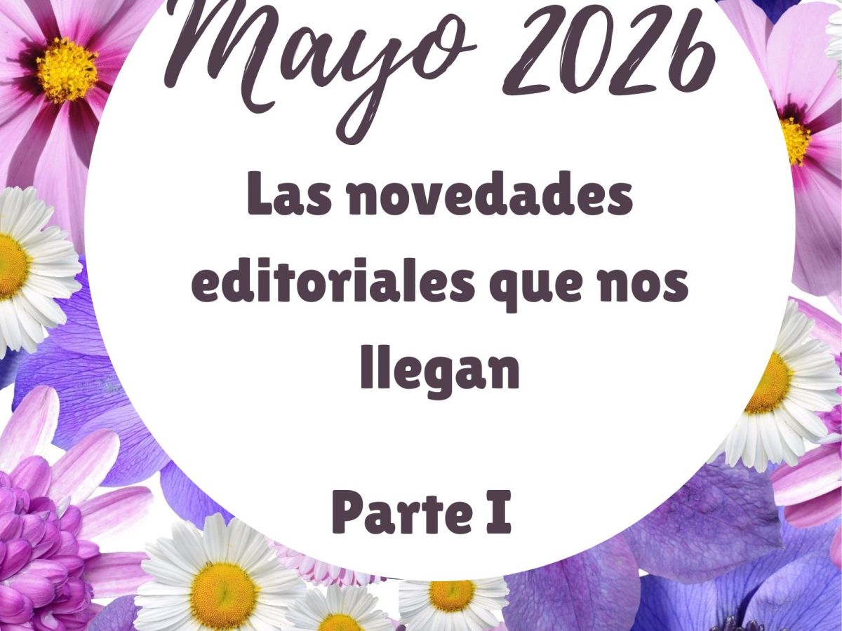 Mayo 2026, las novedades editoriales que nos llegan. Parte&nbsp;I